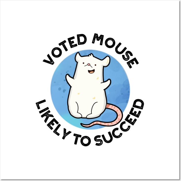 Voted Mouse Likely To Succeed Funny Animal Pun Wall Art by punnybone